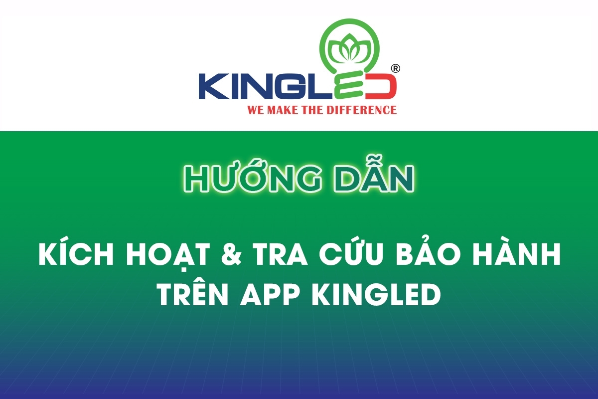 Hướng Dẫn Kích Hoạt & Tra Cứu Bảo Hành Trên App KINGLED